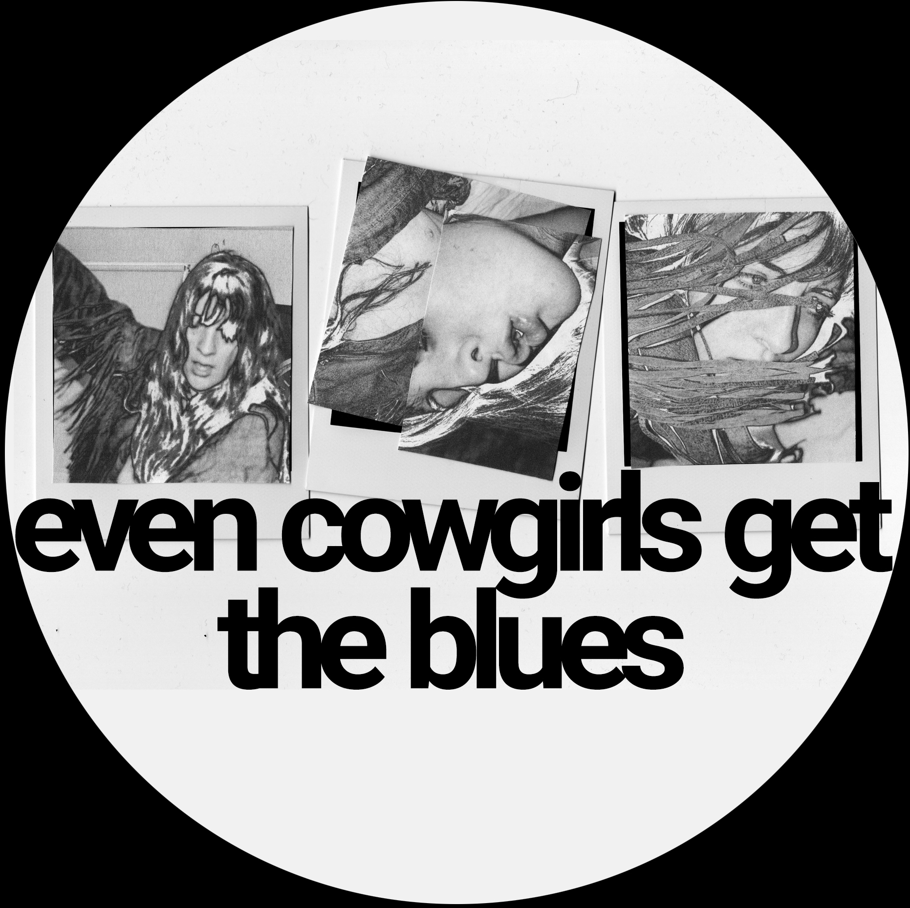 Three polaroids in a row of a woman in a cowgilr jacket. The images are polaroids and in black and white and the text under them says even cowgirls get the blues